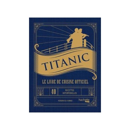 TITANIC - LE LIVRE DE CUISINE OFFICIEL