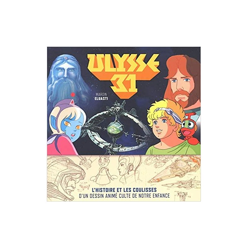 ULYSSE 31 - L'histoire et les coulisses d'un dessin animé culte de...