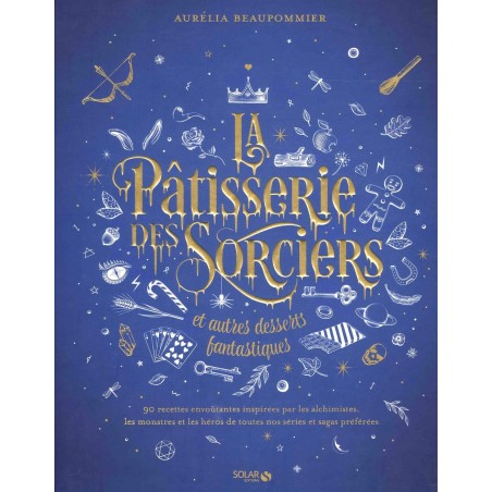 LA PATISSERIE DES SORCIERS ET AUTRES DESSERTS FANTASTIQUES 