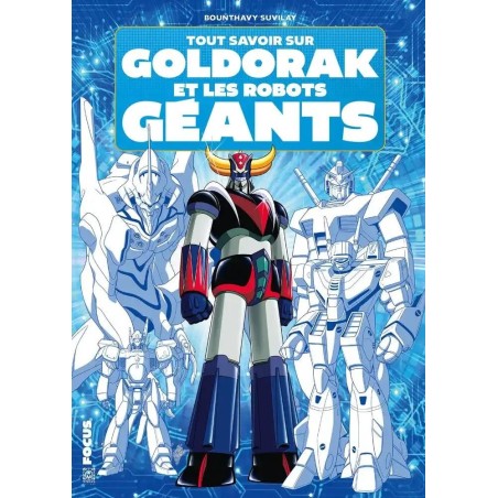 TOUT SAVOIR SUR GOLDORAK ET L'EPOPEE DES ROBOTS GEANTS 